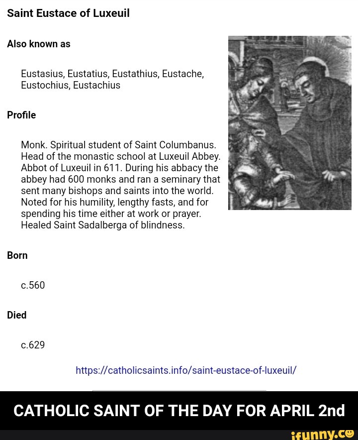 Saint Eustace of Luxeuil Also known as Eustasius, Eustatius, Eustathius