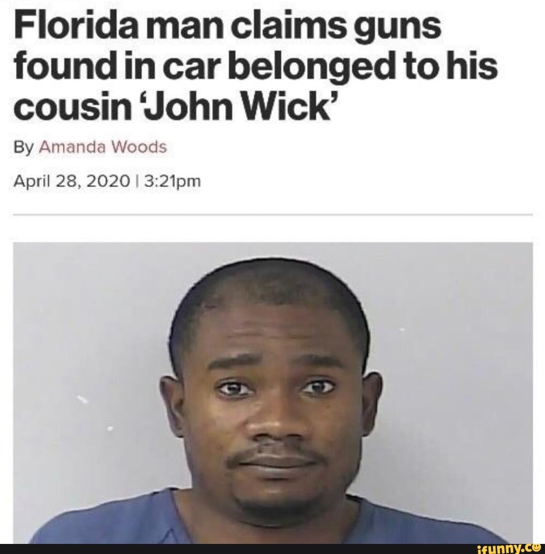 Florida man claims guns
found in car belonged to his
cousin John Wick'
By Amanda Woods
April 28, 2020 I 3:21pm