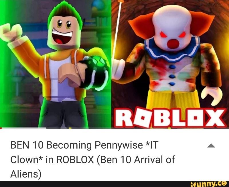 Ben 10 Becoming Pennywise Lt Clown In Roblox Ben 10 Arrival Of