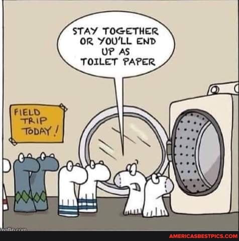 STAY TOGETHER OR You'LL END
UP _AS TOILET PAPER