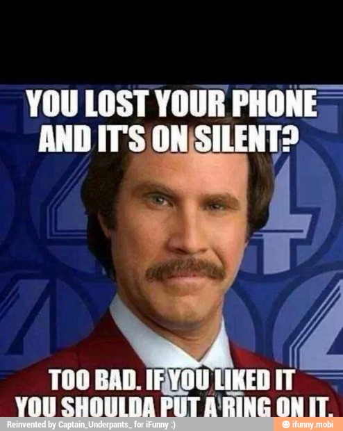 YOU LOST YOUR PHONE"
AND IT'S ON(SILENT?
TOO BAD. 1 KED IT
YOU SHOUIDA PUT A'PINE ON IT.