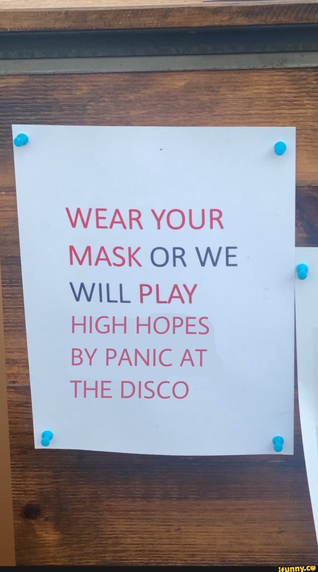 WEAR YOUR MASK OR WE
WILL PLAY HIGH HOPES BY PANIC AT THE DISCO