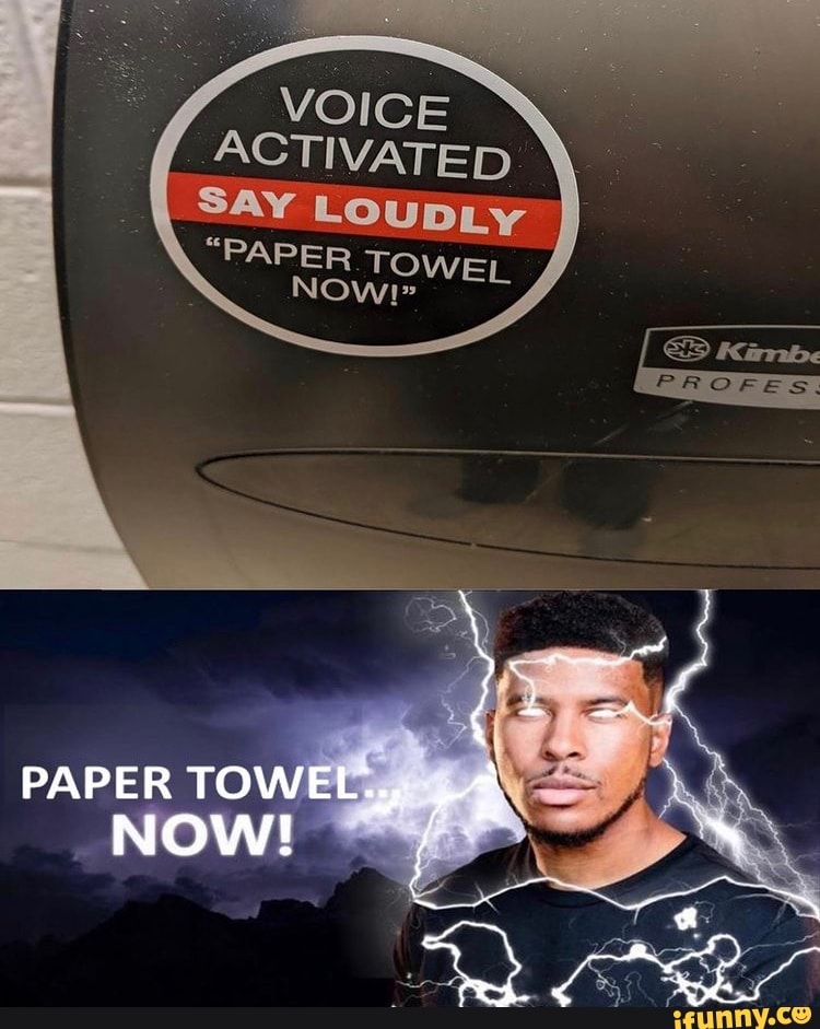 voice-activated-say-loudly-paper-towel-now-paper-towel-now-ifunny