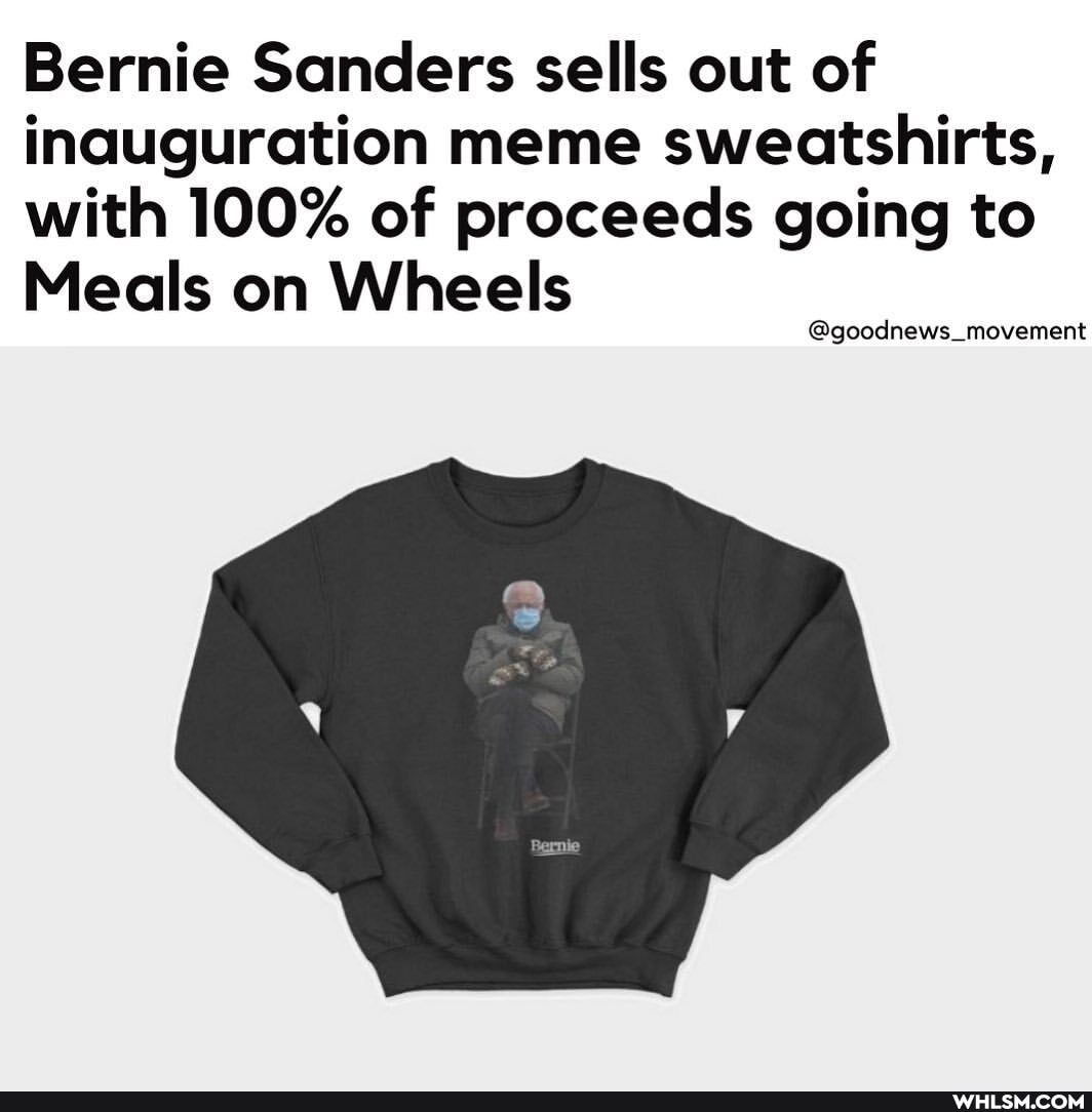 Bernie Sanders sells out of inauguration meme sweatshirts, with 100% of proceeds going to
Meals on Wheels
@goodnews_movement