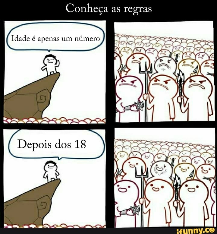 Conheça as regras
Idade é apenas um número
8
Depois dos 18