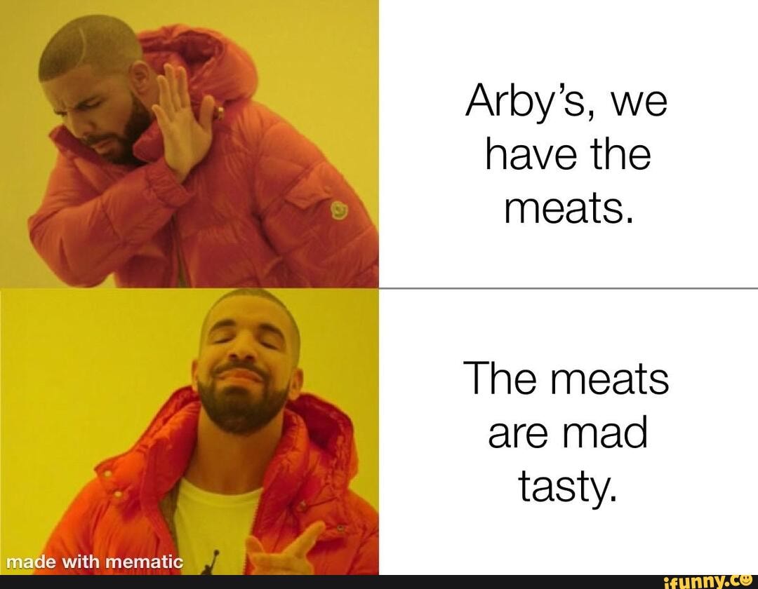 Arby’s, we have the meats. The meats are mad tasty. - iFunny Brazil