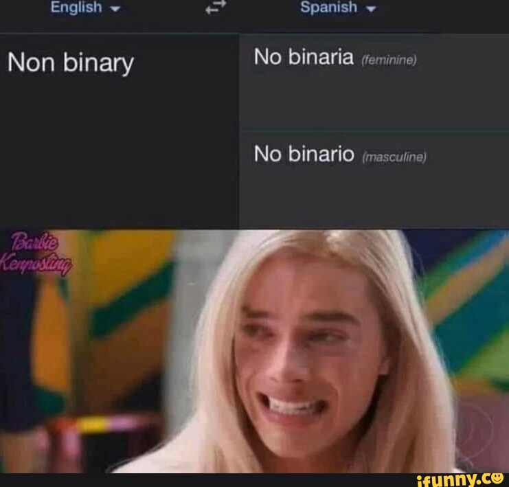 English Non binary Spanish No binaria No binario (mascuiine) iFunny
