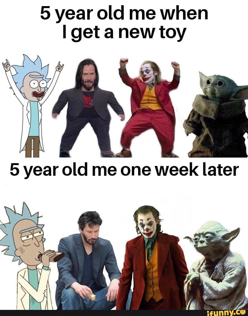 5 year old me when get anew toy