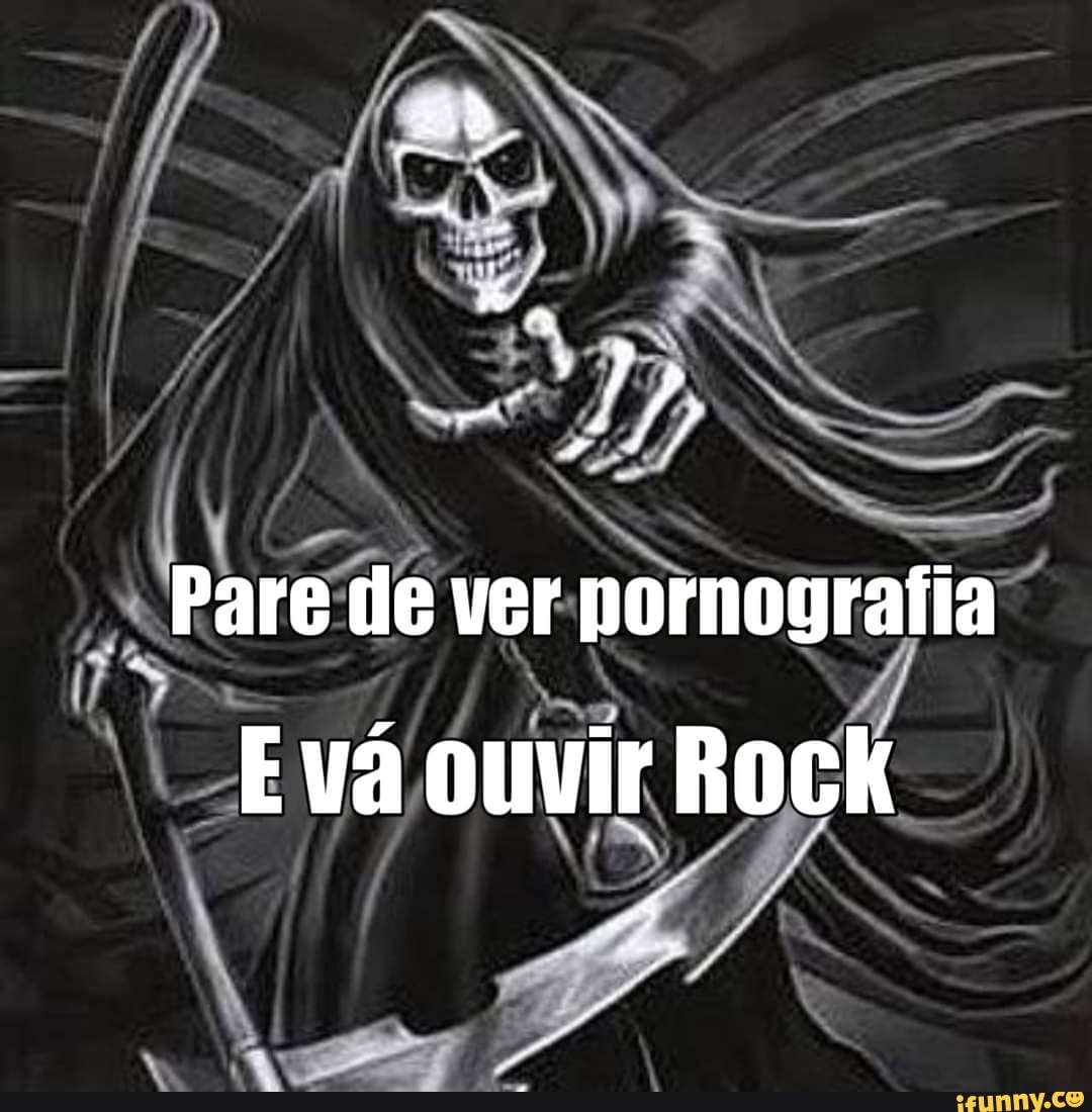 I Pare de ver nornografia
Evá ouvir Rock
