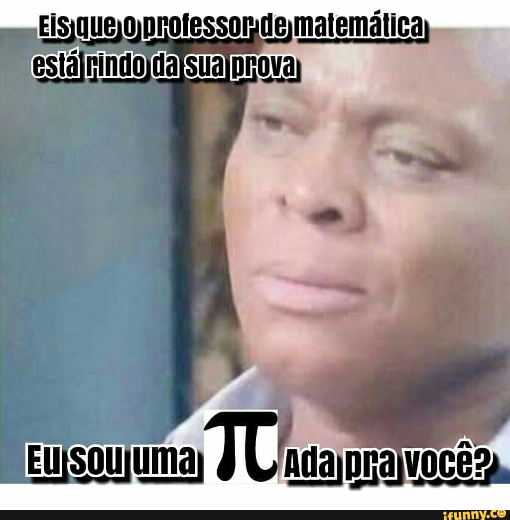 Os memes que o professor de matématica dá risada - iFunny Brazil