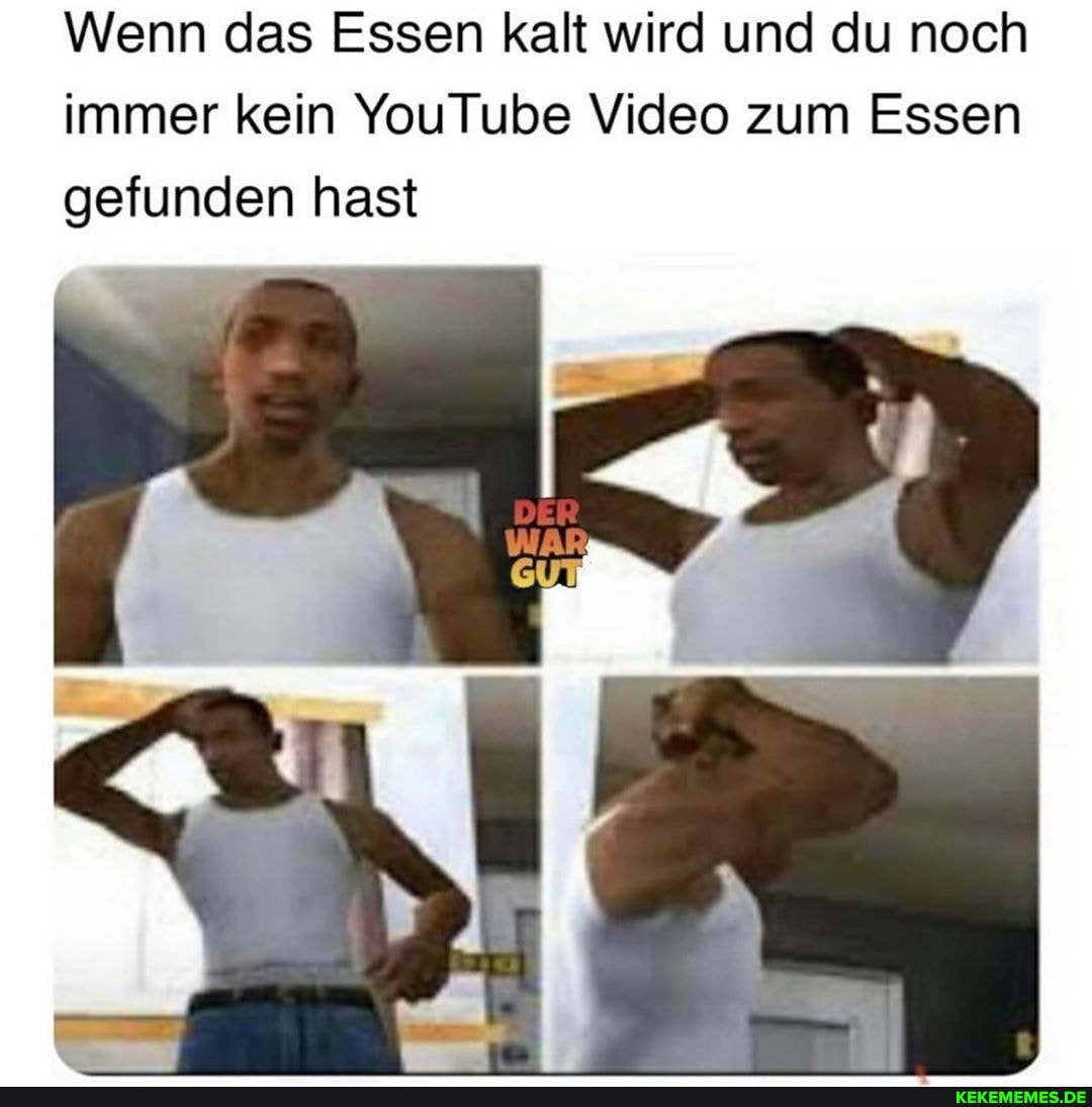 Wenn das Essen kalt wird und du noch immer kein YouTube Video zum Essen gefunden hast