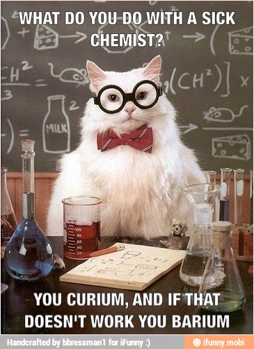 YOU
CURIUM, AND IF THAT
DOESN'T WORK YOU BARIUM