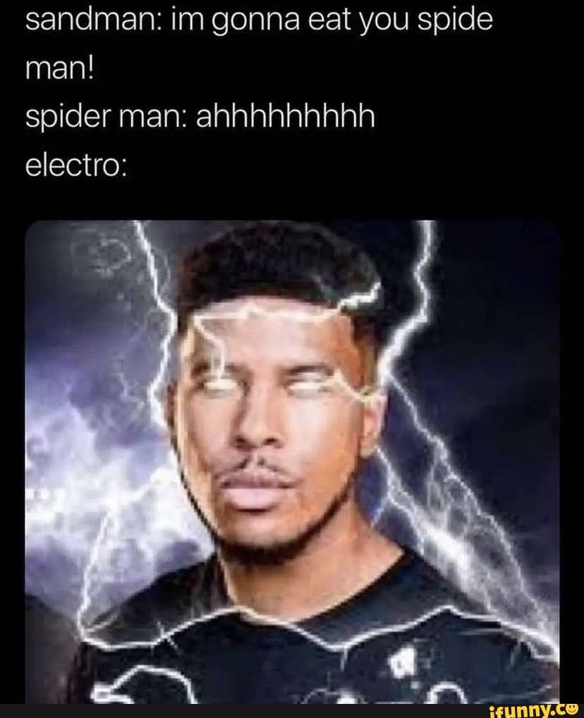 Sandman: im gonna eat you spide man! spider man: ahhhhhhhhh electro: -  iFunny Brazil