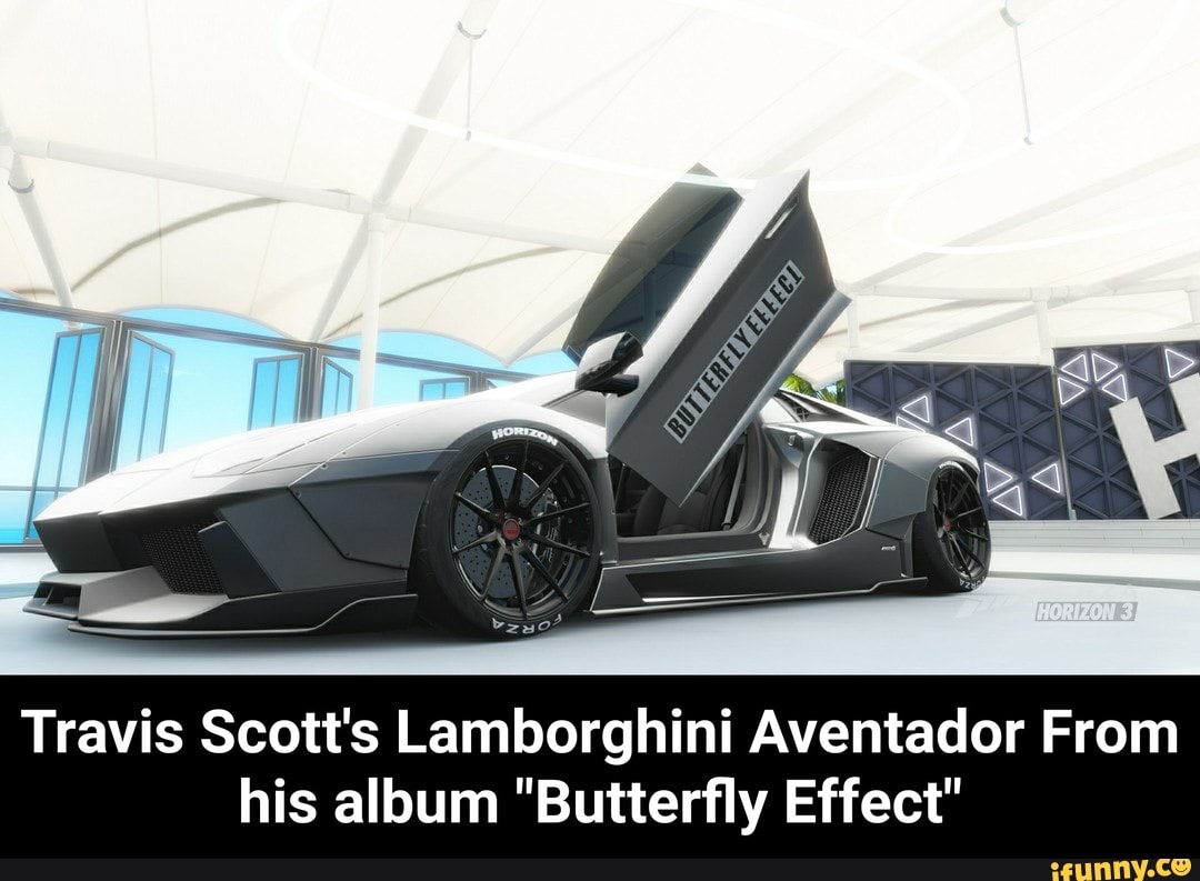 Travis Scott S Lamborghini Aventador From His Album Butterfly Effect Travis Scott S Lamborghini Aventador From His Album Butterfly Effect Ifunny