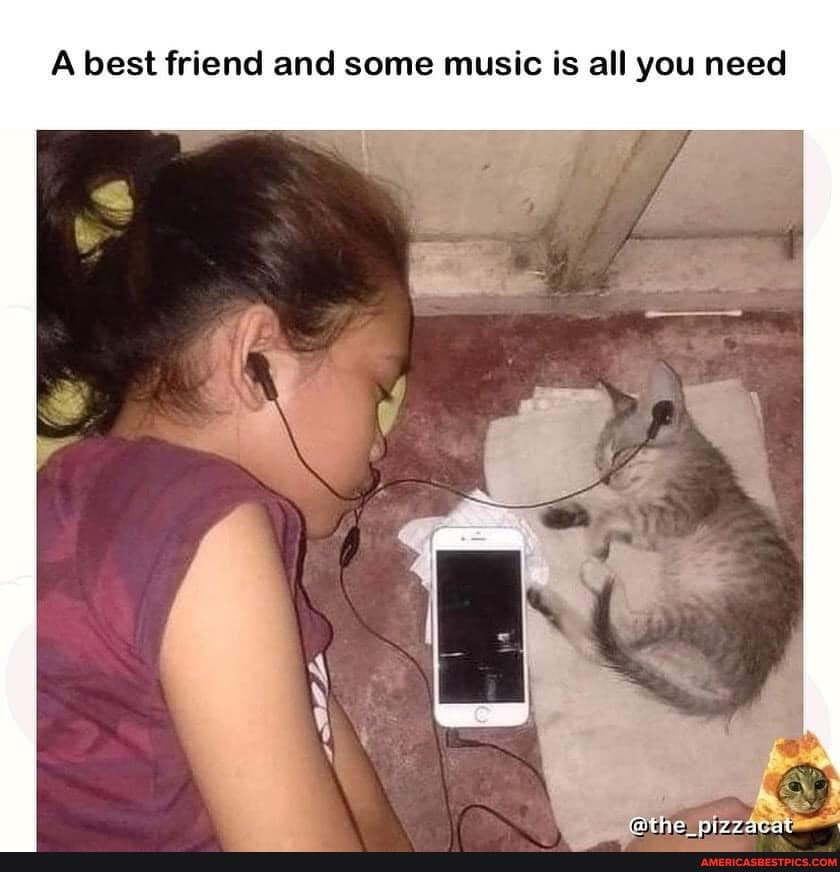 A best friend and some music is all you need