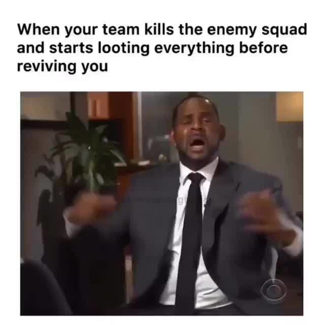 When your team kills the enemy squad and starts looting everything ...