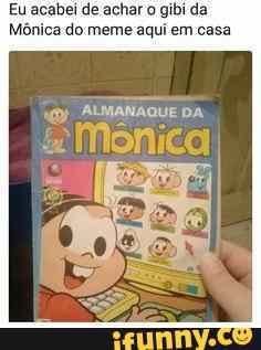 Eu acabei de achar gibi da
Mônica do meme aqui em casa
ALMANAQUE DA