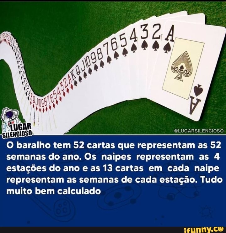 ELUGARSILENCIOSO O baralho tem 52 cartas que representam as 52 semanas do ano. Os naipes ELUGARSILENCIOSO O baralho tem 52 cartas que representam as 52 semanas do ano. Os naipes