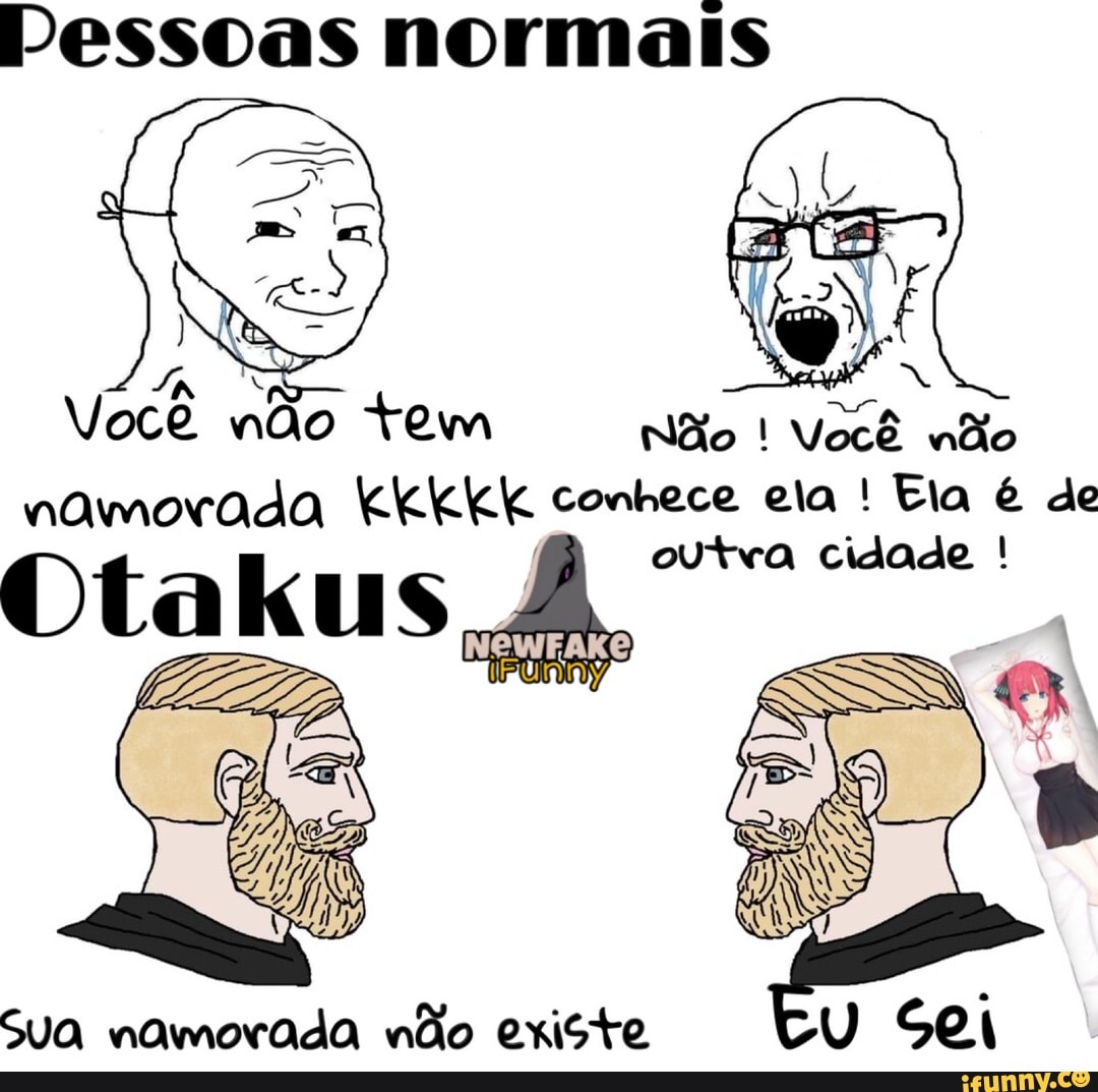 Pessoas normais
awe
ai Você não tem nite I Você ndo
namorada kkkkk conhece ela Ela é de