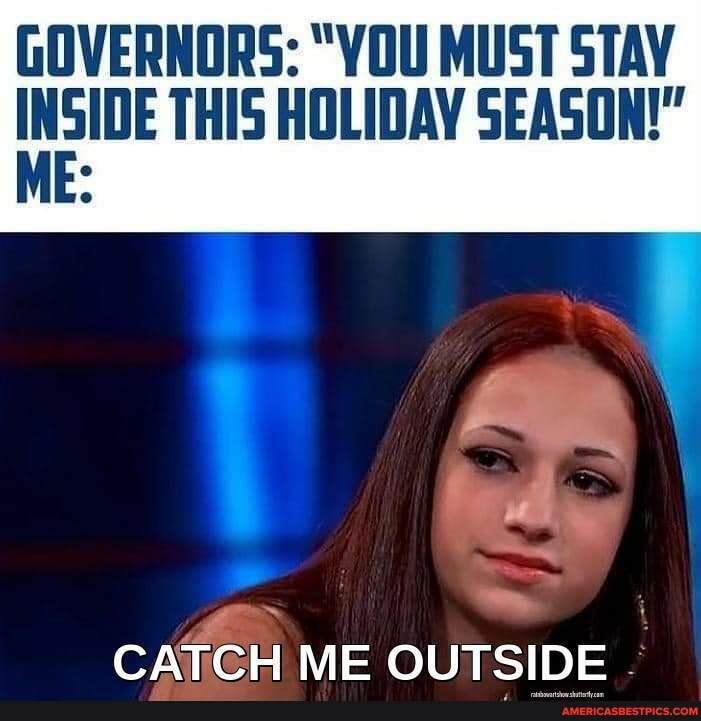 GOVERNORS: "VOU MUST STAY THIS HOLIDAY SEASON!"
iO
ted.
CATCH ME OUTSIDE