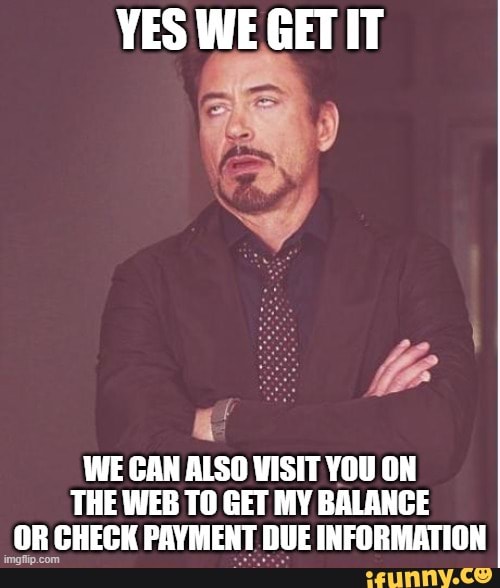 YES WE.GET IT
WE CAN ALSO VISIT YOU ON THE WEB TO GET MY BALANCE OR CHECK PAVMENT DUE INFORMATION