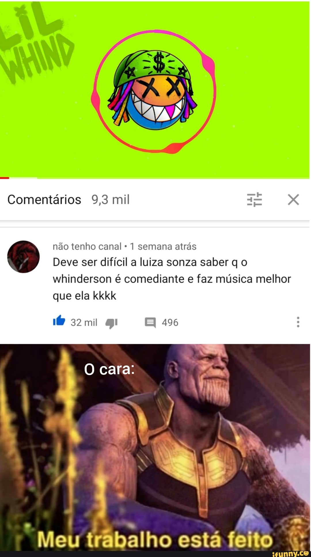 Comentários 9,3 mil
não tenho canal 1 semana atrás
Deve ser difícil a luiza sonza saber q o whinderson é comediante e faz música melhor que ela kkkk
32 mil 496
cara:
Meu trãbalho está feito