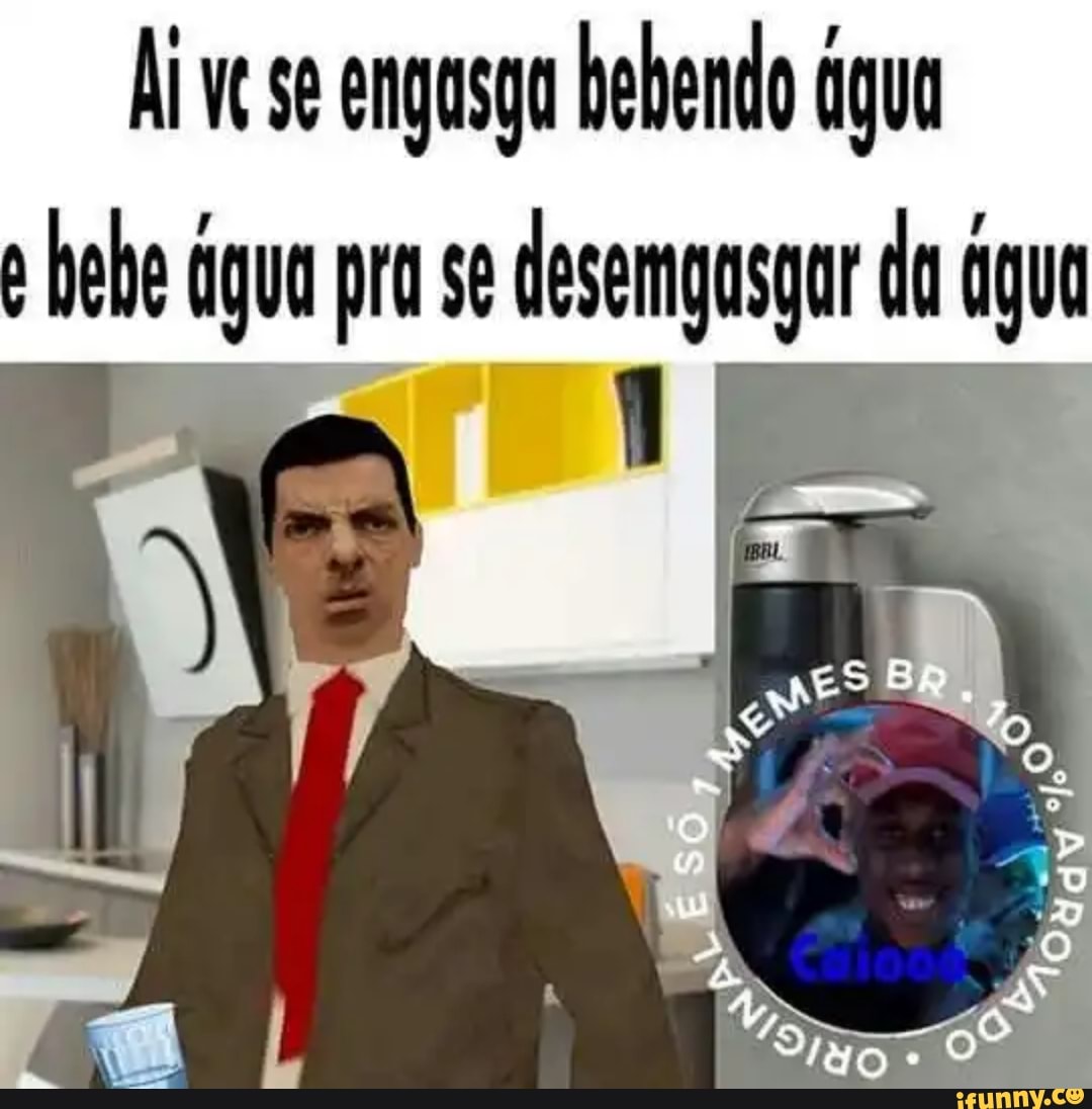 Ai ve se engasga bebendo agua
hebe figua pra se desemgasyar da agua
