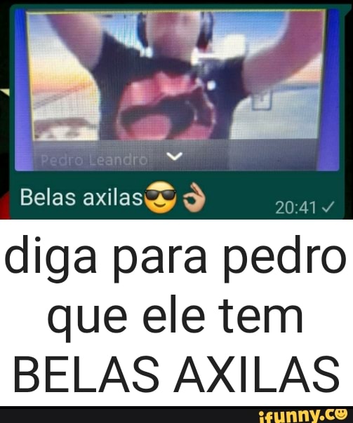 Belas
diga para pedro que ele tem
BELAS AXILAS