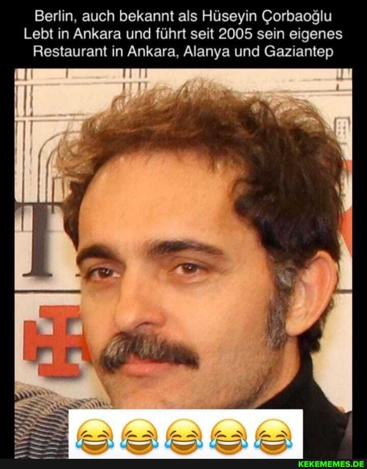 Berlin, auch bekannt als Hüseyin Corbaoglu
Lebt in Ankara und führt seit 2005 sein eigenes
Restaurant in Ankara, Alanya und Gaziantep