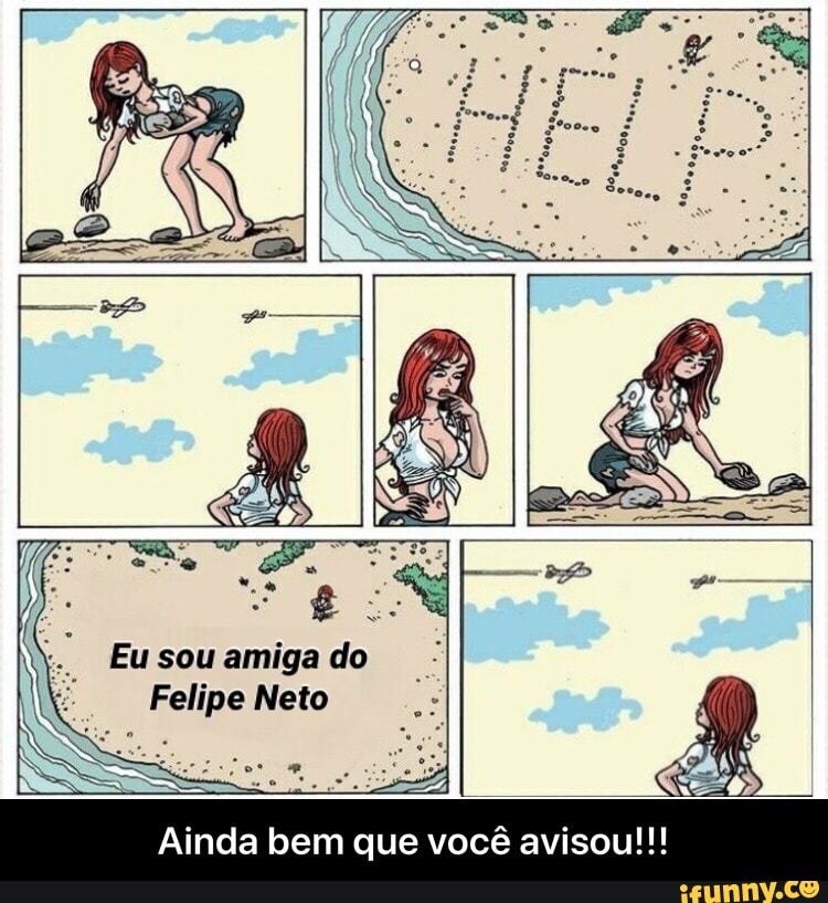 Eu sou amiga do
Ainda bem que você avisou!!! - Ainda bem que você avisou!!!