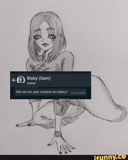 ES
online
Kkk rsrs oi, quer comprar um Galaxy?