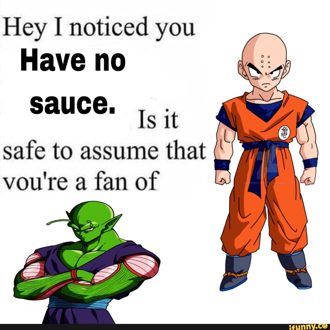 Piccolo you have no sauce Hey I noticed you Have no sauce. Is it safe