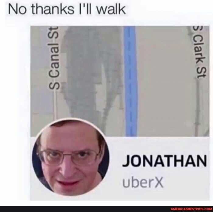 No thanks I'll walk
Canal Canal St
WEld
JONATHAN uberX