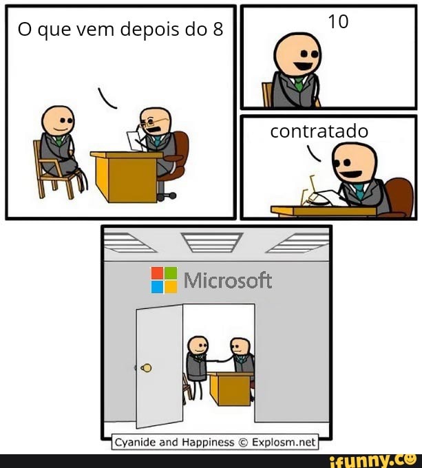 O que vem depois do 8
iN
contratado
BE Microsoft
Cyanide and Happiness Explosm.net