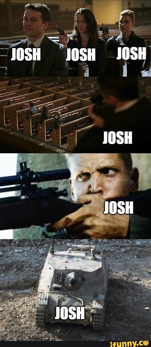 JOSH JOSH J0SH
JOSH
JOSH
JOSH