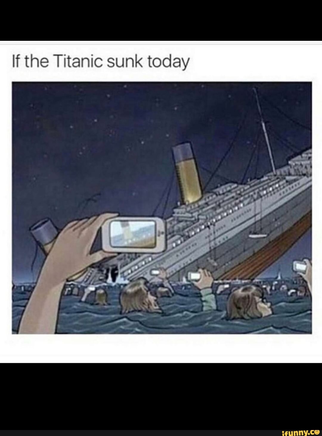 If the Titanic sunk today - iFunny