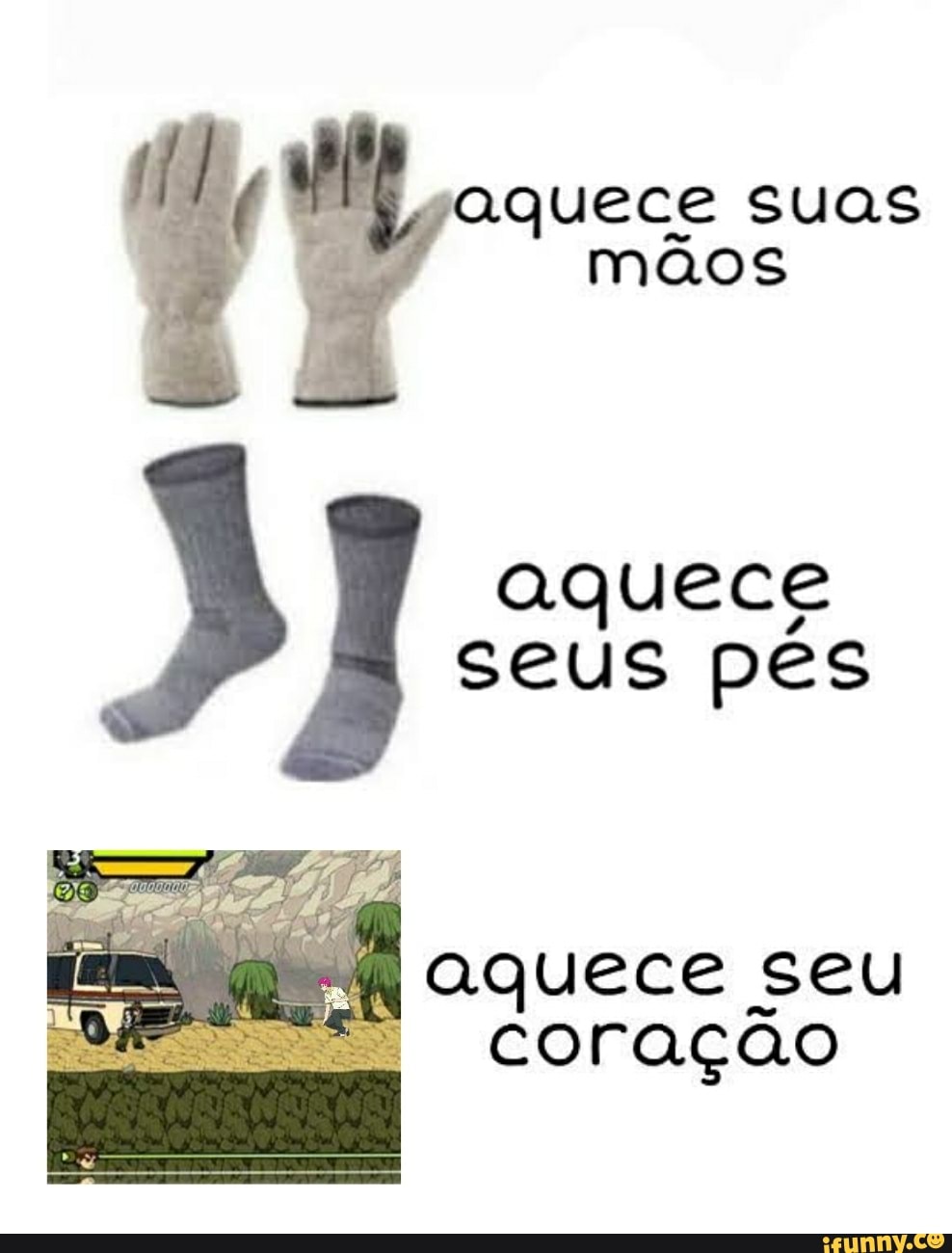 aquece suas mãos
aquece seus pés
aquece seu coração