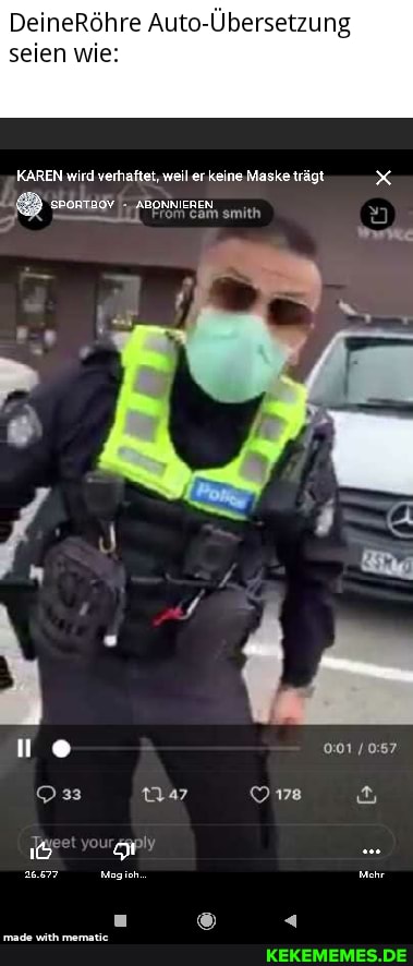 DeineRöhre Auto-Übersetzung seien wie:
KAREN wird verhaftet, weil er keine Maske trägt
ABONNIEREN,
