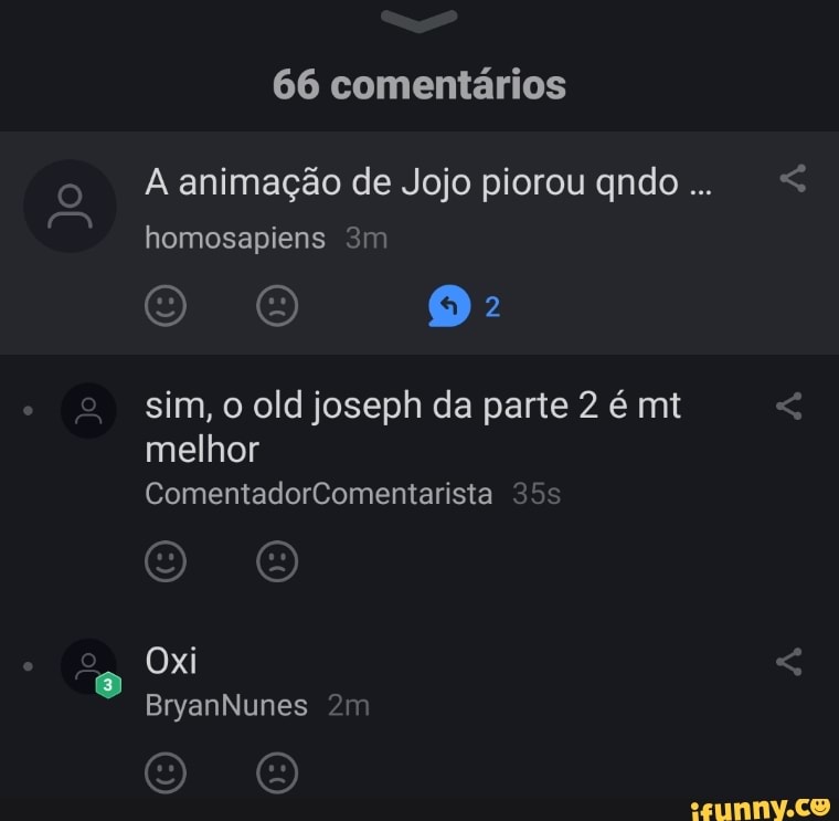 66 comentários
o animação de Jojo piorougndo...
homosapiens
(a) 2
sim, old joseph da parte 2 é mt melhor
ComentadorComentarista
Oxi
BryanNunes