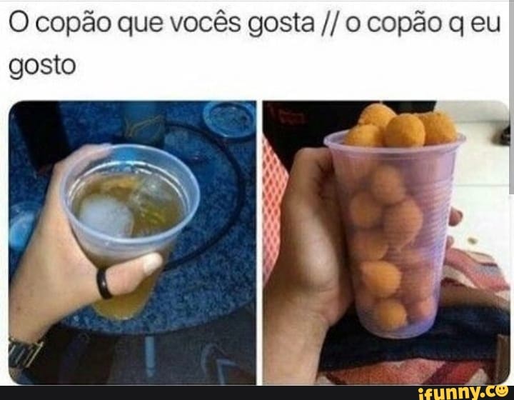 O copão que vocês gosta o copão q eu
gosto