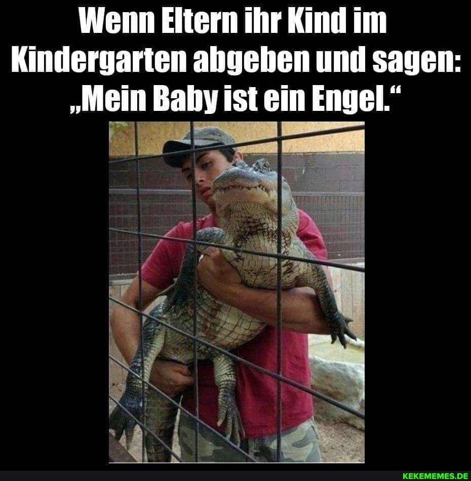 Wenn Eltern ihr Kind im
Kindergarten abgehen und sagen:
"Mein Baby ist ein Engel."