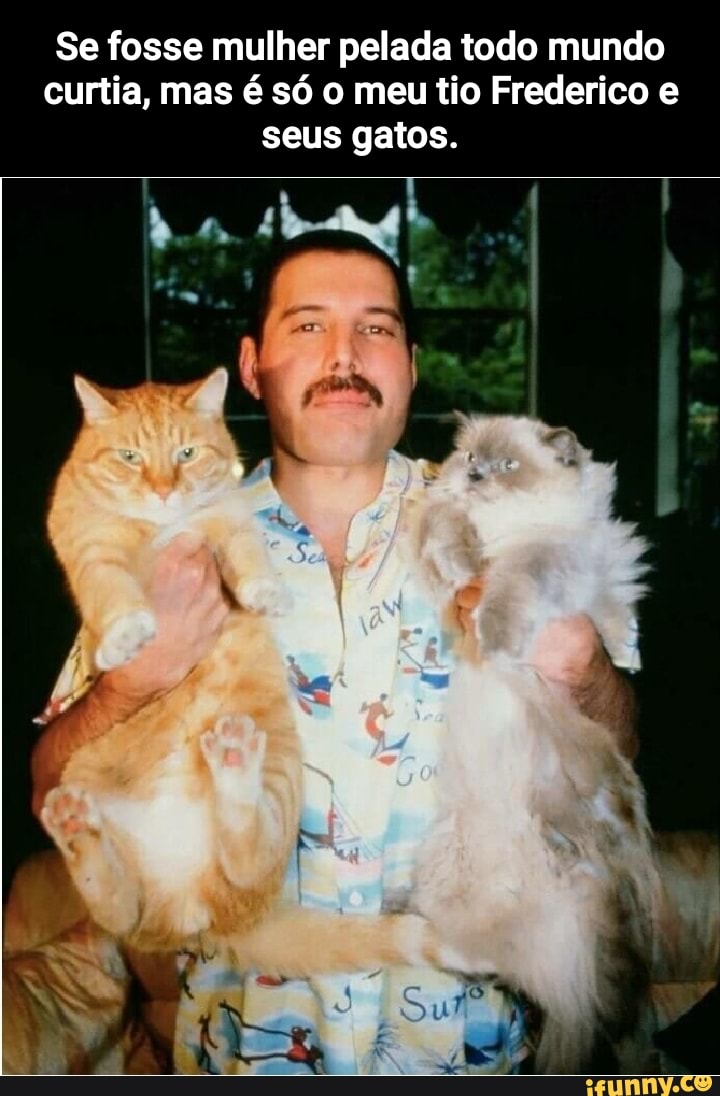 Se fosse mulher pelada todo mundo curtia, mas é só o meu tio Frederico ...