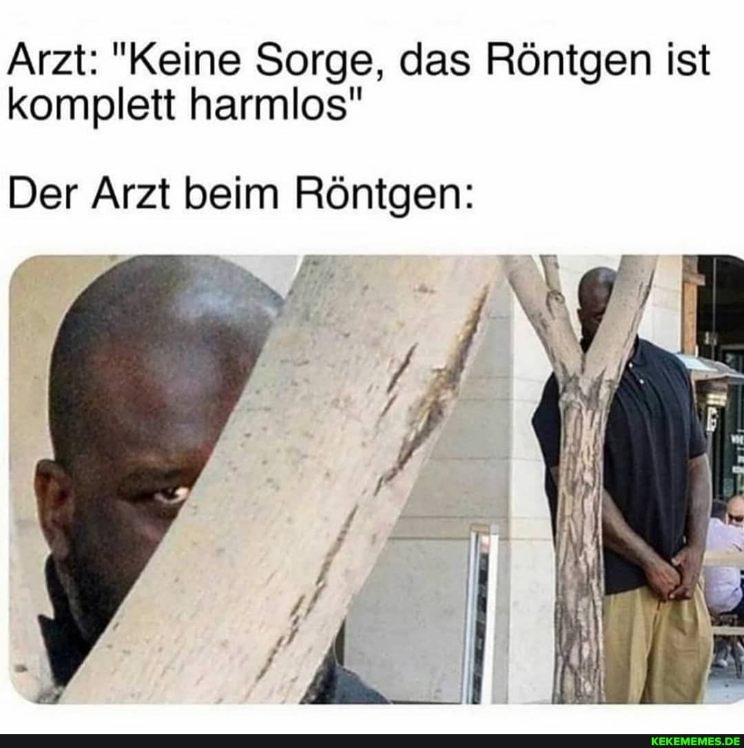 Arzt: "Keine Sorge, das Röntgen ist komplett harmlos"
Der Arzt beim Röntgen: