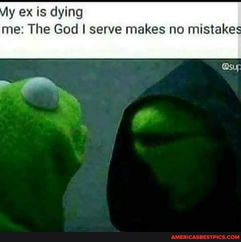 ly ex is dying me: The God I serve makes no mistakes