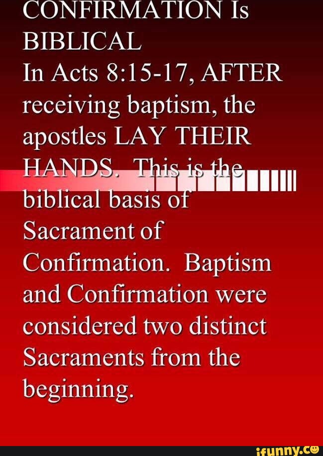 Beginning Confirmation CONFIRMATION Is BIBLICAL In Acts AFTER receiving baptism, the apostles ...