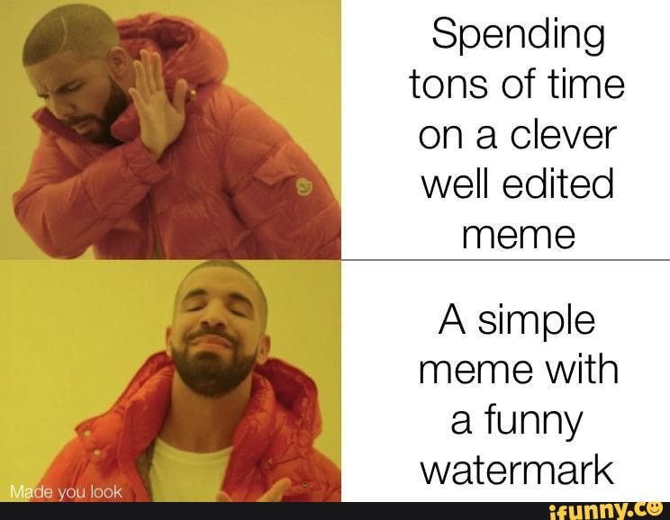 Spending tons of time on a clever well edited meme
A simple meme with a funny watermark