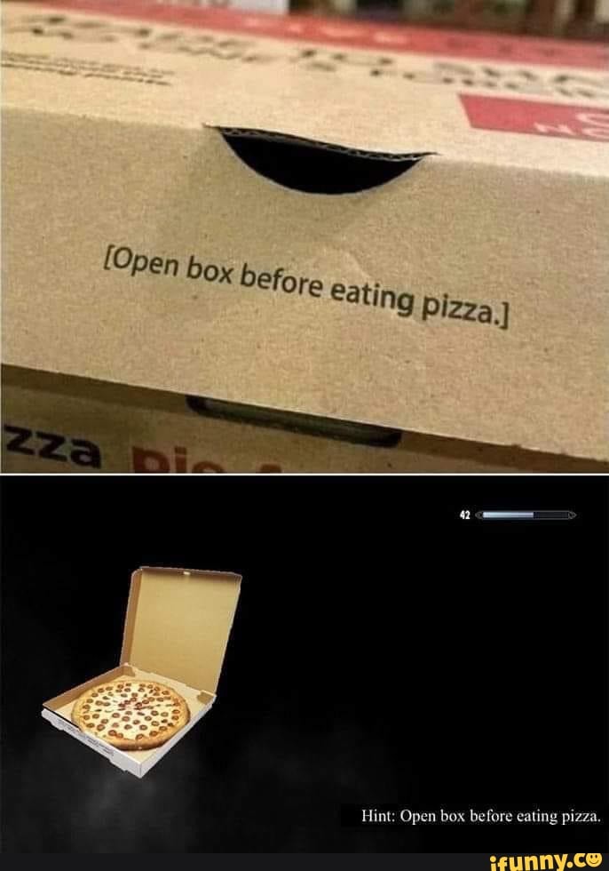 Hint: Open box before eating pizza. - iFunny