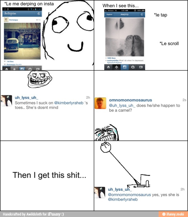 *Le me derping on insta
omnomonomosaurus
Sometimes I suck on @kimberlyraheb 's
toes.. She's dosnt mind