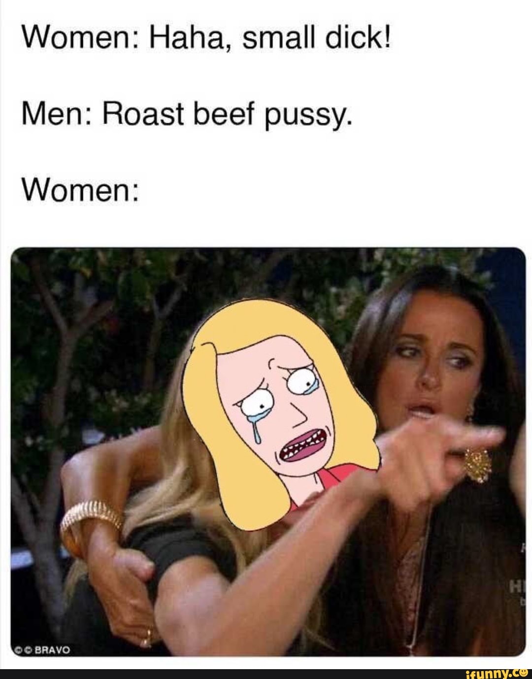 Women: Haha, small dick! Men: Roast beef pussy. - iFunny