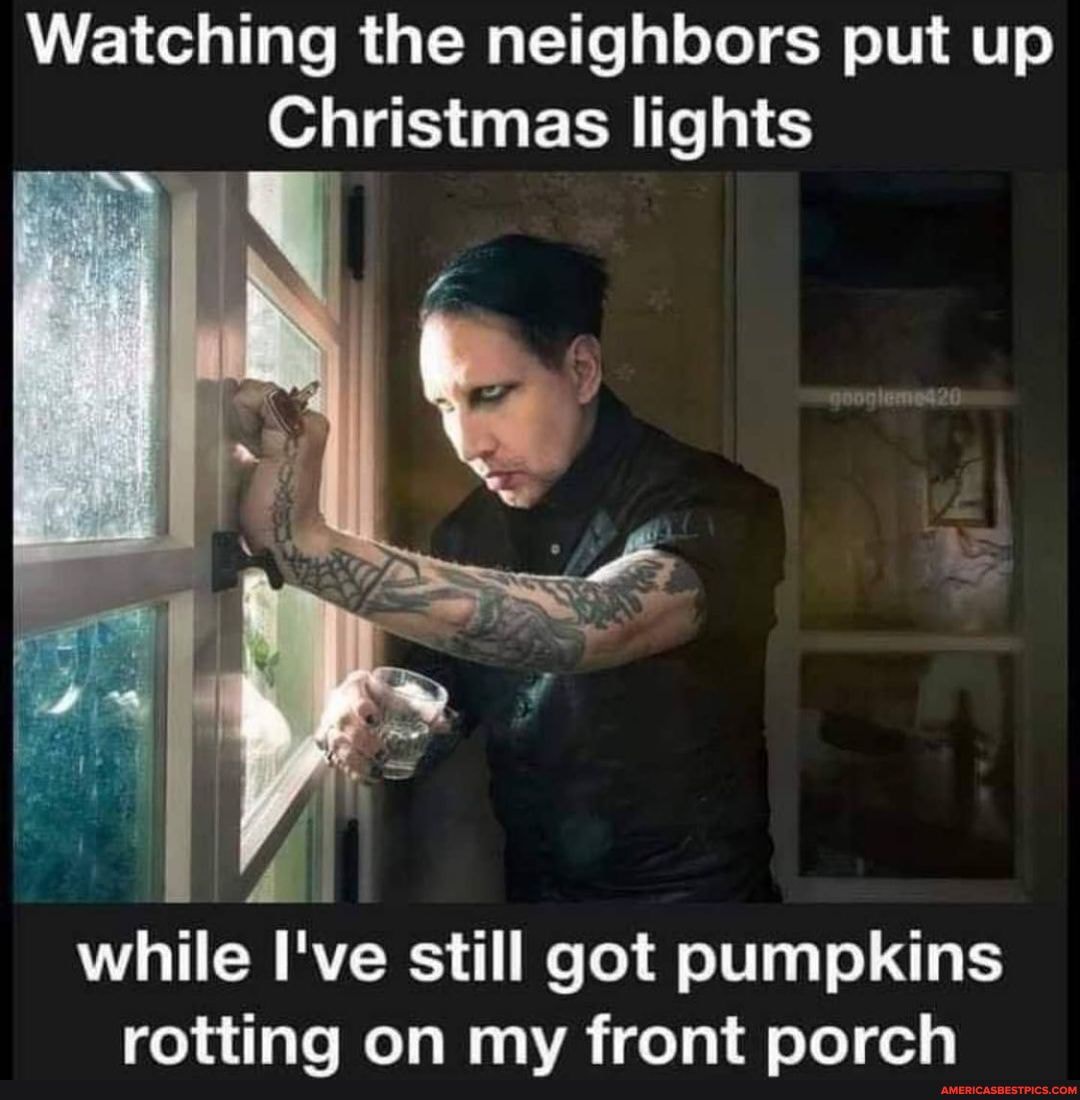 Watching the neighbors put up
Christmas lights
while I've still got pumpkins rotting on my front norch